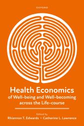 Download Health Economics of Well-Being and Well-becoming Across the Life-Course - E-Book - PDF