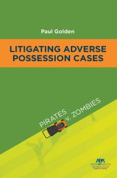 Download Litigating Adverse Possession Cases : Pirates V. Zombies - E-Book - PDF