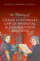 Download The Making of Urban Customary Law in Medieval and Reformation England - E-Book - PDF