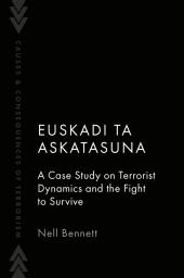 Download Euskadi Ta Askatasuna : A Case Study on Terrorist Dynamics and the Fight to Survive - E-Book - PDF