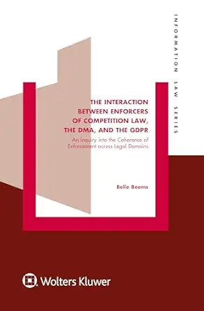 The Interaction between Enforcers of Competition Law, the DMA, and the GDPR: An Inquiry into the Coherence of Enforcement across Legal Domains - E-Book - Original PDF