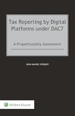 Tax Reporting by Digital Platforms Under Dac7: A Proportionality Assessment - E-Book - Original PDF