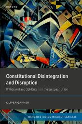 Download Constitutional Disintegration and Disruption : Withdrawal and Opt-Outs from the European Union - E-Book - PDF