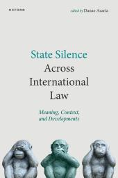 Download State Silence Across International Law : Meaning, Context, and Developments - E-Book - PDF