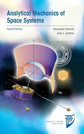 Analytical Mechanics of Space Systems, Fourth Edition (AIAA Education Series), 4th Edition - E-Book - Original PDF