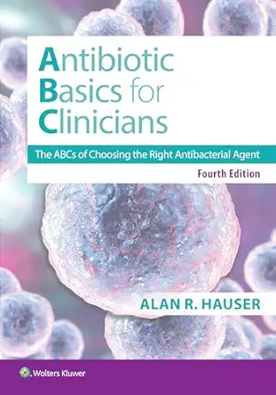 Antibiotics Basics for Clinicians: The ABCs of Choosing the Right Antibacterial Agent, 4th Edition - E-Book - PDF