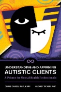 Understanding and Affirming Autistic Clients : A Primer for Mental Health Professionals - E-Book - PDF