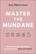 Master the Mundane : How to Manage Life, Home, and Family As a Mom with ADHD - E-Book - PDF