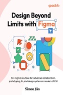 Design Beyond Limits with Figma : 50+ Figma Solutions for Advanced Collaboration, Prototyping, AI, and Design Systems in Modern UX/UI - E-Book - PDF
