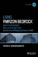 Using Amazon Bedrock : Learn to Architect, Secure and Optimize Generative AI Applications on AWS - E-Book - PDF