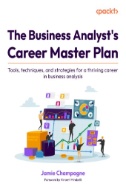 The Business Analyst's Career Master Plan : Tools, Techniques, and Strategies for a Thriving Career in Business Analysis - E-Book - PDF
