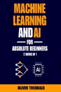 Machine Learning and AI for Absolute Beginners : The Ultimate Guide to AI and Machine Learning for Newcomers - E-Book - PDF